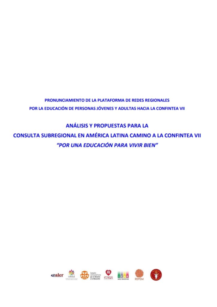 PRONUNCIAMIENTO DE LA PLATAFORMA DE REDES REGIONALES POR LA EDUCACIÓN DE PERSONAS JÓVENES Y ADULTAS HACIA LA CONFINTEA VII ANÁLISIS Y PROPUESTAS PARA LA CONSULTA SUBREGIONAL EN AMÉRICA LATINA CAMINO A LA CONFINTEA VII “POR UNA EDUCACIÓN PARA VIVIR BIEN”