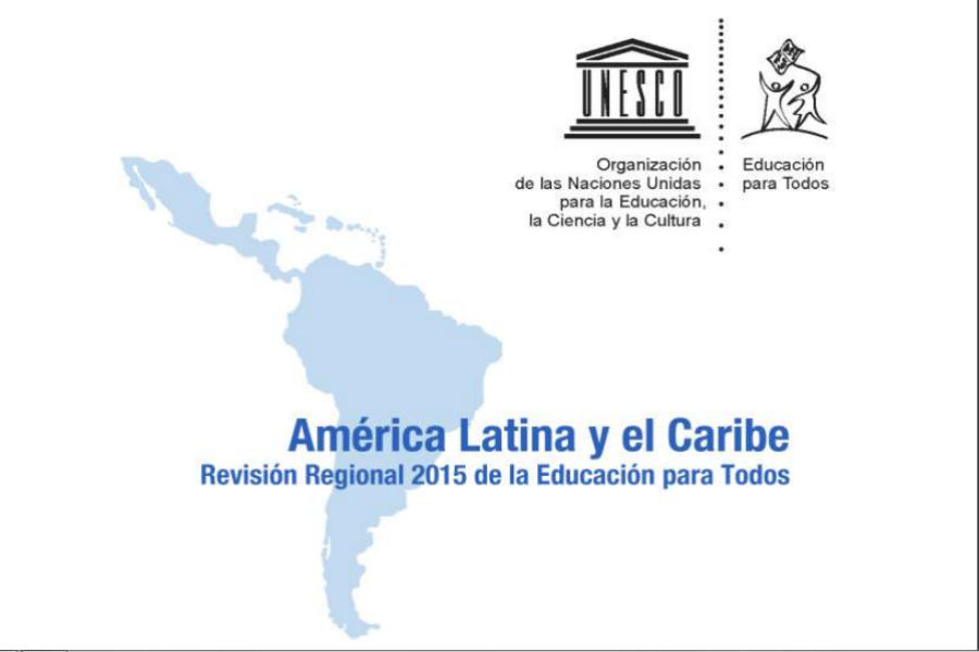 América Latina y el Caribe: Revisión regional 2015 de la Educación para Todos
