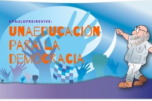 El texto trata de la relación entre Paulo Freire y la Educación de Personas Jóvenes y Adultas. La imagen es una ilustración colorida que trae el Paulo Freire con un fondo azul y diceres en naranja a respeto de la campaña.
