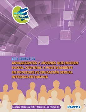 Guía Educativa: Adolescentes y jóvenes que inciden social, cultural y políticamente en procesos de Educación Sexual Integral en Bolivia (parte 2)