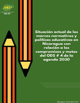 Situación actual de los marcos normativos y políticas educativas en Nicaragua con relación a los compromisos y metas del ODS # 4 de la Agenda 2030